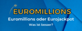Euromillions oder Eurojackpot: Was ist besser?