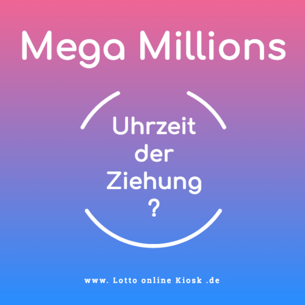Zu welcher Uhrzeit wird Mega Millions gezogen? - Lotto online Kiosk