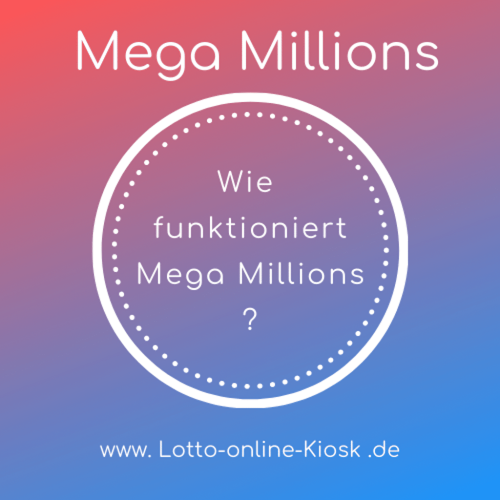 Wie funktioniert die Lotterie MegaMillions? Lotto online Kiosk
