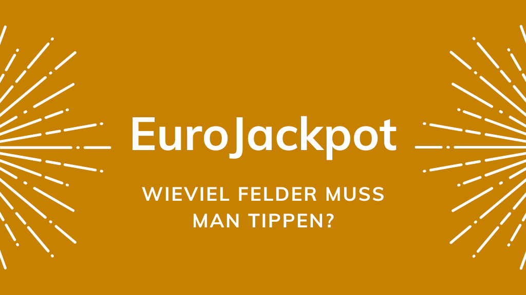 EuroJackpot – wieviel Felder muss man tippen?