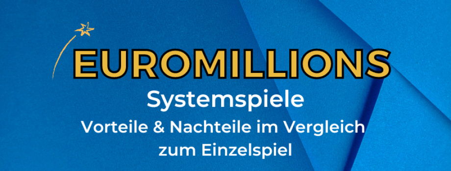 EuroMillions-Systemspiele - Vorteile und Nachteile im Vergleich zum Einzelspiel