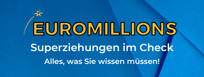 Euromillions-Superziehungen Check: Alles, was Sie wissen müssen