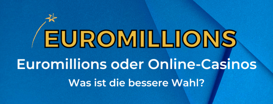 Euromillions oder Online-Casinos Was ist die bessere Wahl