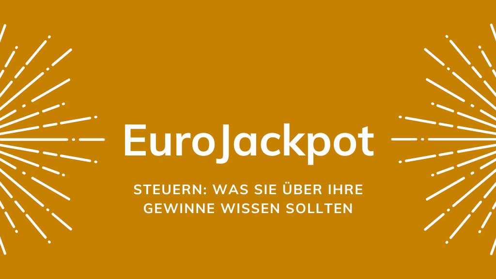 Eurojackpot und Steuern: Was Sie über Ihre Gewinne wissen sollten