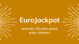 EuroJackpot – wieviel Felder muss man tippen?