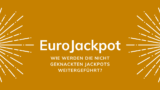 Eurojackpot: Wie werden die nicht geknackten Jackpots weitergeführt?