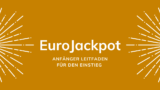 Eurojackpot für Anfänger: Ein umfassender Leitfaden für den Einstieg ins Spiel