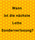 Wann ist die nächste Lotto Sonderauslosung?