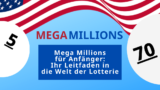 Mega Millions für Anfänger: Ihr Leitfaden in die Welt der Amerikanischen Lotterie