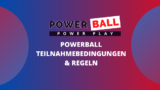 Powerball Teilnahmebedingungen und Regeln