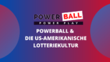 Powerball und die US-amerikanische Lotteriekultur