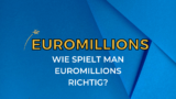 Wie spielt man EuroMillions richtig?